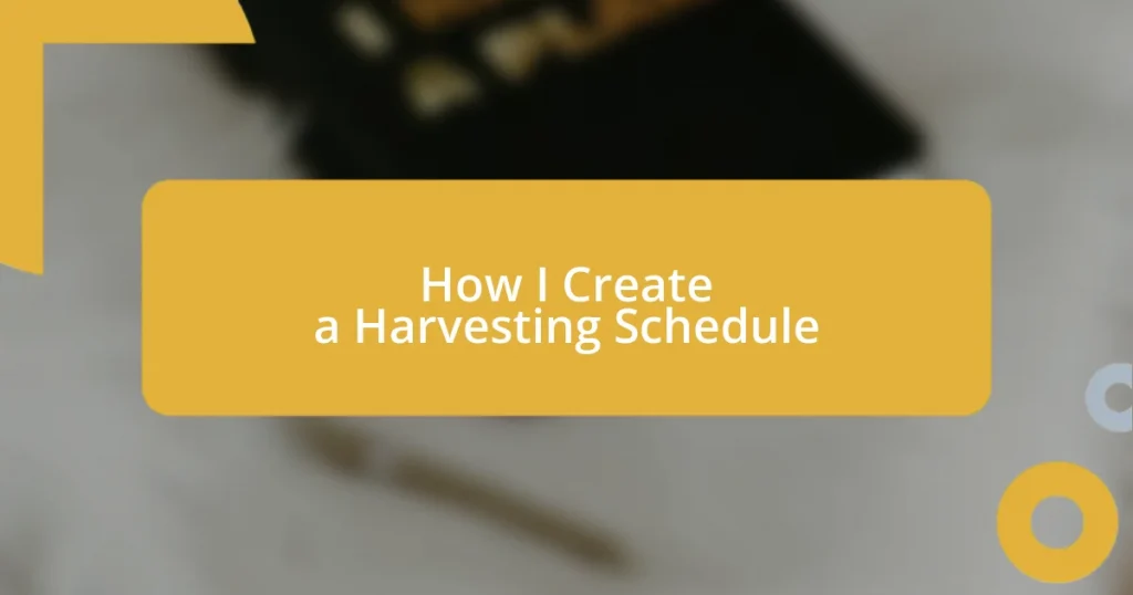How I Create a Harvesting Schedule