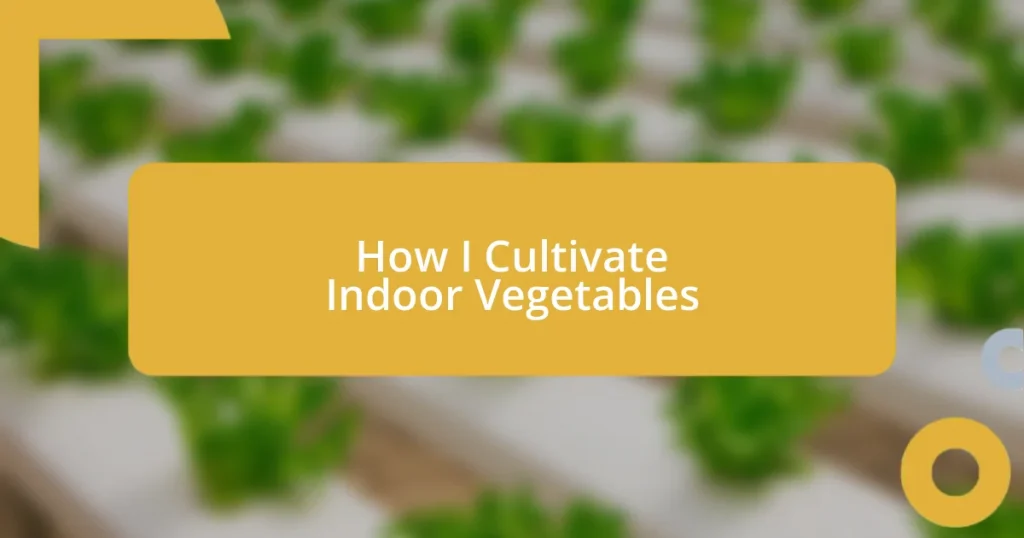 How I Cultivate Indoor Vegetables