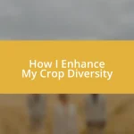How I Enhance My Crop Diversity