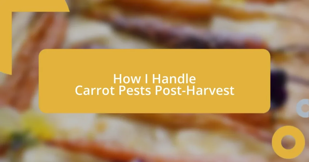 How I Handle Carrot Pests Post-Harvest
