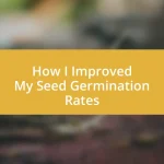 How I Improved My Seed Germination Rates