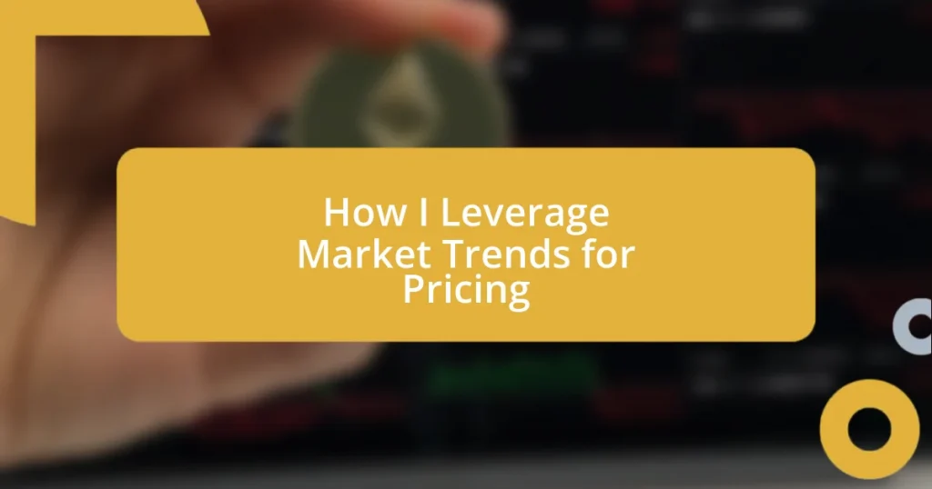 How I Leverage Market Trends for Pricing
