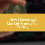 How I Leverage Market Trends for Pricing
