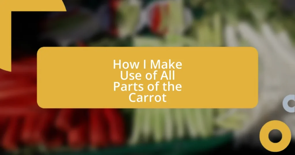 How I Make Use of All Parts of the Carrot