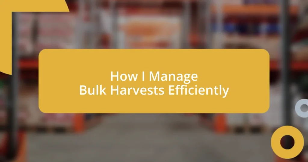 How I Manage Bulk Harvests Efficiently