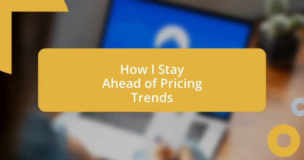 How I Stay Ahead of Pricing Trends