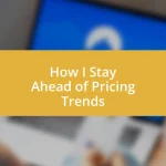 How I Stay Ahead of Pricing Trends