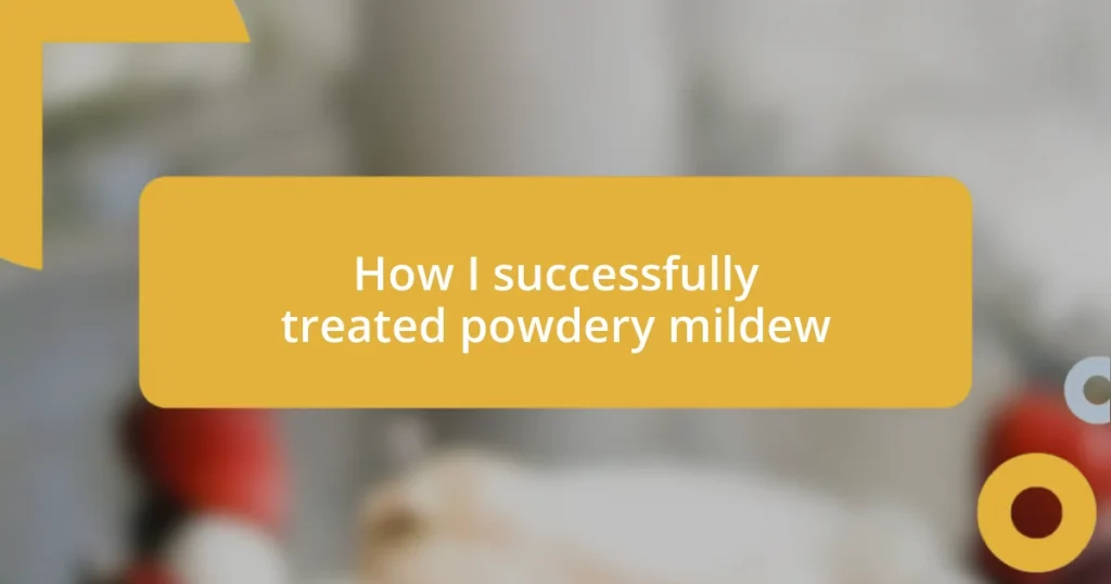 How I successfully treated powdery mildew