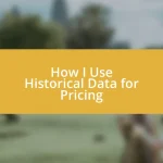 How I Use Historical Data for Pricing