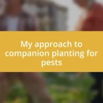 My approach to companion planting for pests