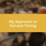 My Approach to Harvest Timing