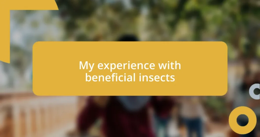 My experience with beneficial insects
