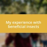 My experience with beneficial insects