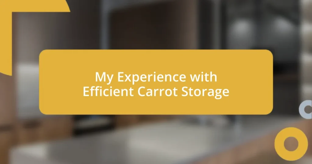 My Experience with Efficient Carrot Storage