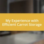 My Experience with Efficient Carrot Storage