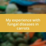My experience with fungal diseases in carrots