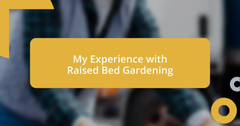My Experience with Raised Bed Gardening