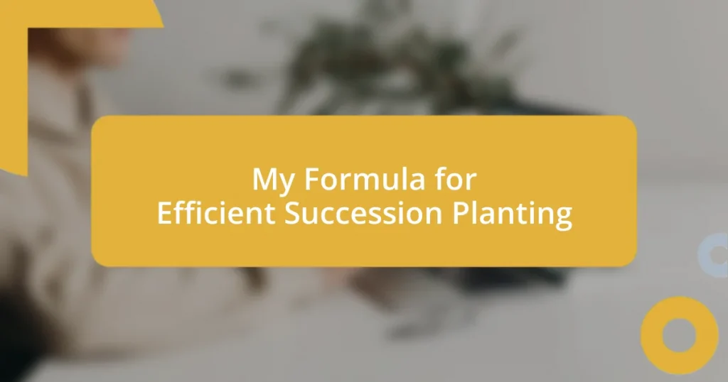 My Formula for Efficient Succession Planting