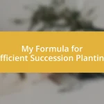 My Formula for Efficient Succession Planting