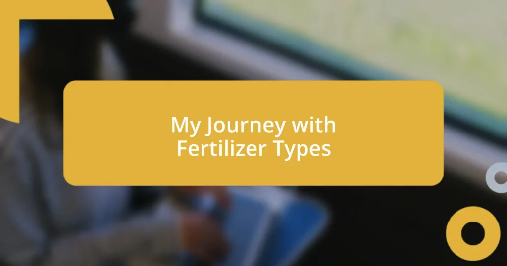 My Journey with Fertilizer Types