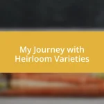 My Journey with Heirloom Varieties