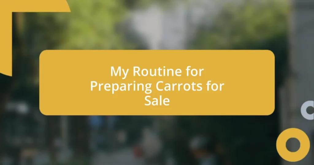 My Routine for Preparing Carrots for Sale