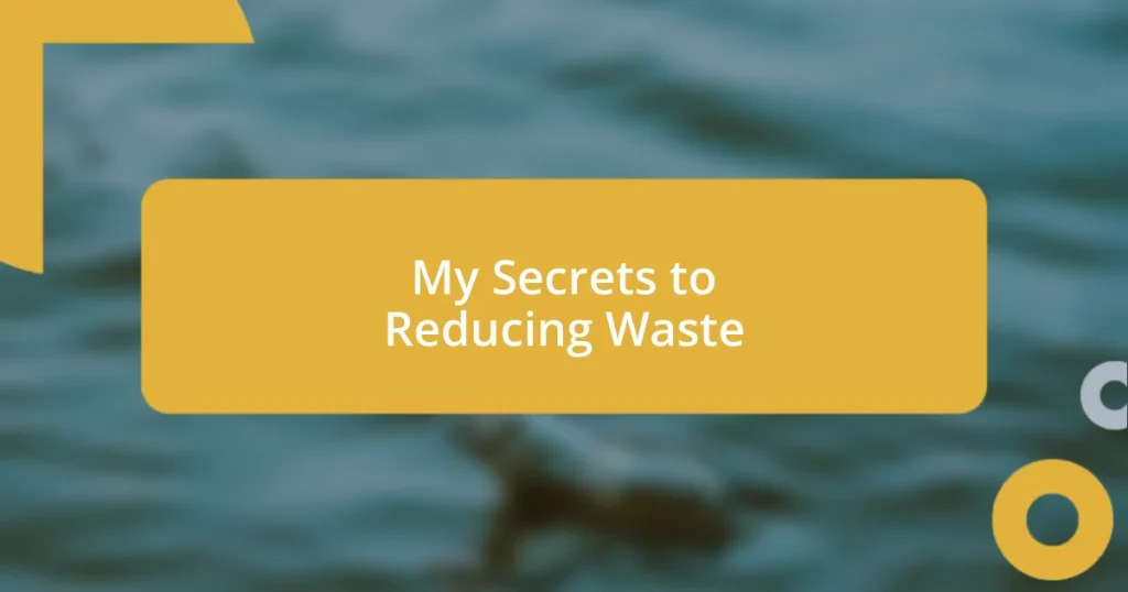 My Secrets to Reducing Waste