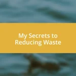 My Secrets to Reducing Waste
