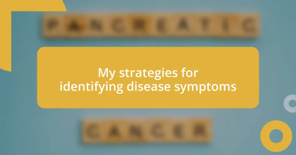 My strategies for identifying disease symptoms