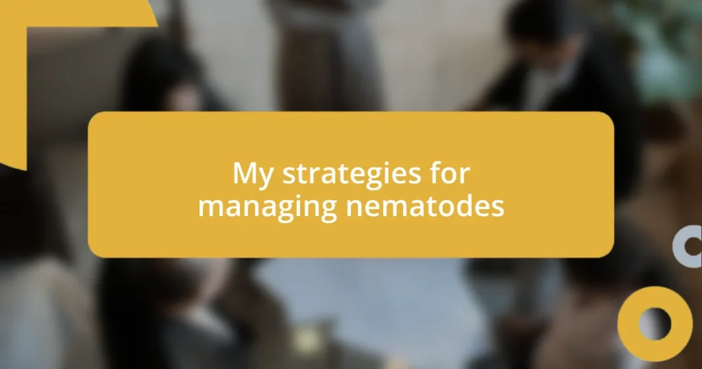 My strategies for managing nematodes