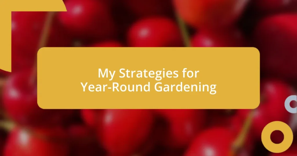 My Strategies for Year-Round Gardening