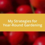 My Strategies for Year-Round Gardening