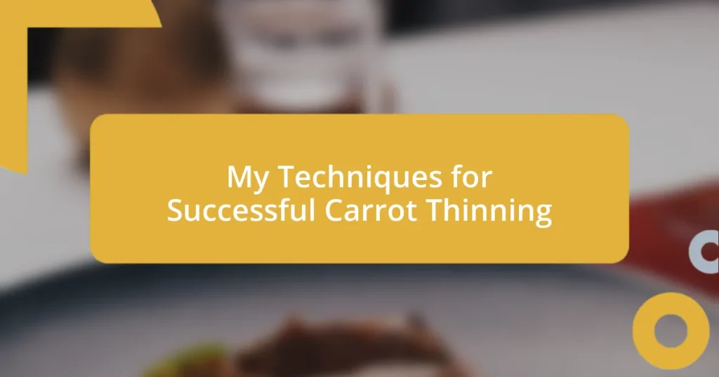 My Techniques for Successful Carrot Thinning