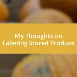 My Thoughts on Labeling Stored Produce