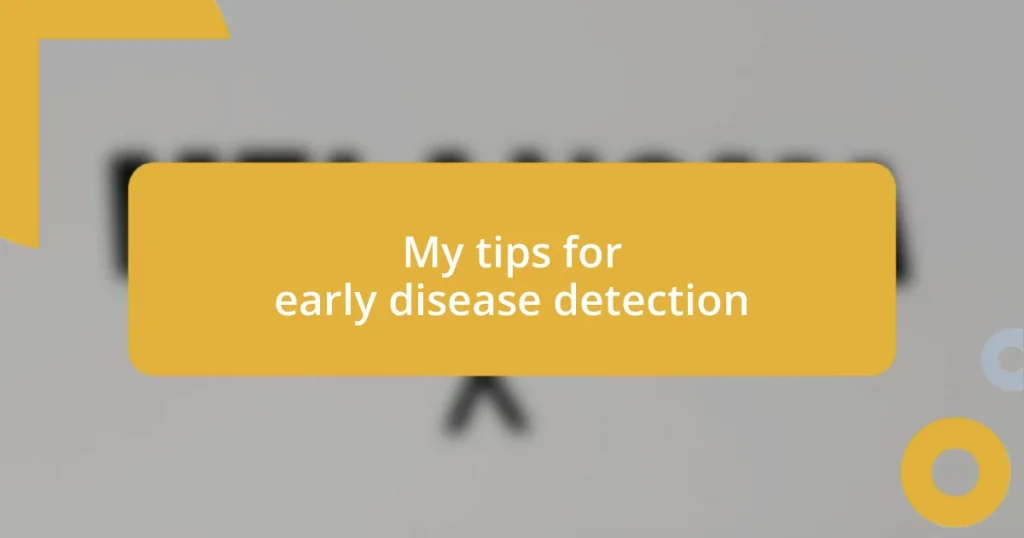 My tips for early disease detection