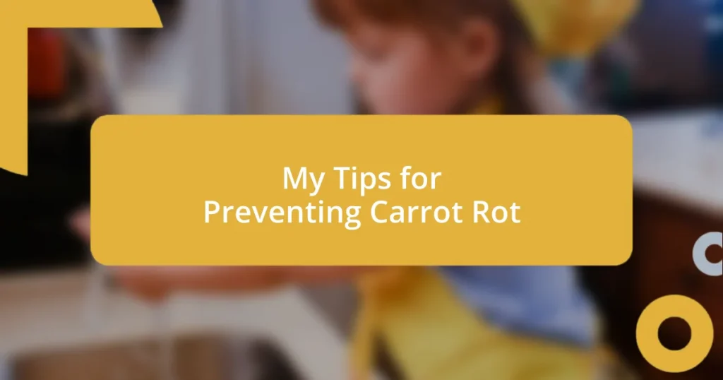 My Tips for Preventing Carrot Rot