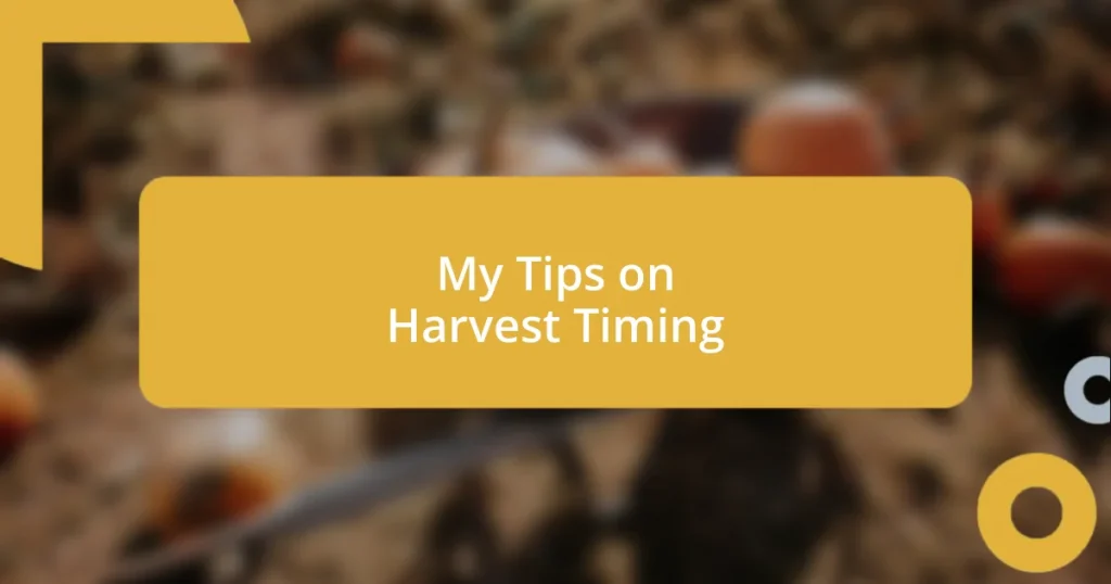 My Tips on Harvest Timing
