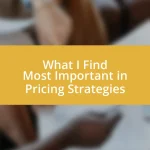 What I Find Most Important in Pricing Strategies