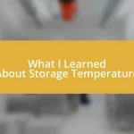 What I Learned About Storage Temperature