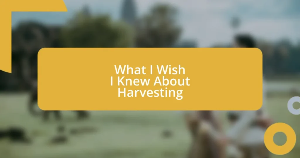 What I Wish I Knew About Harvesting