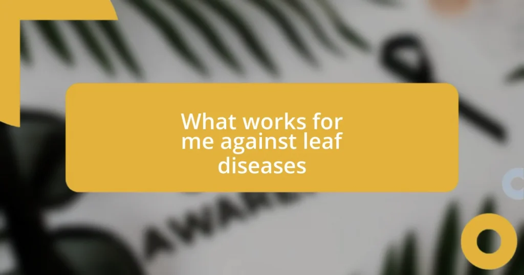 What works for me against leaf diseases