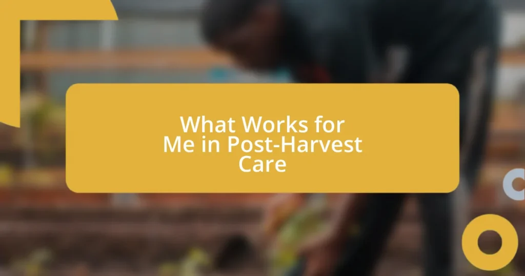 What Works for Me in Post-Harvest Care