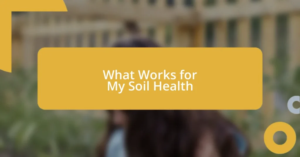 What Works for My Soil Health