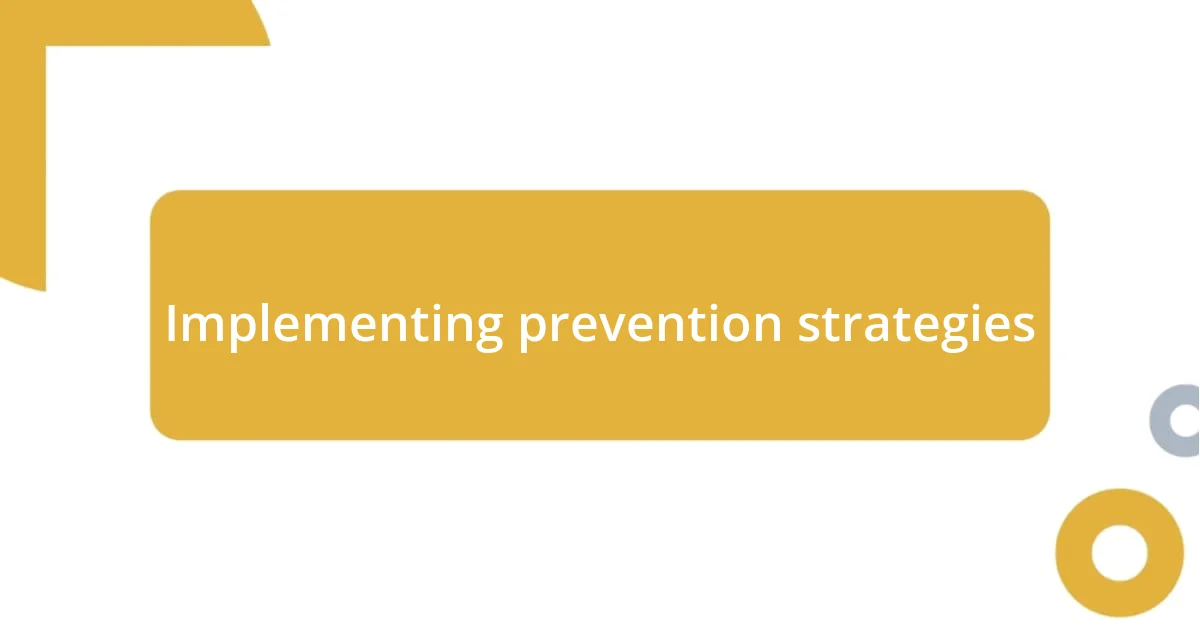 Implementing prevention strategies