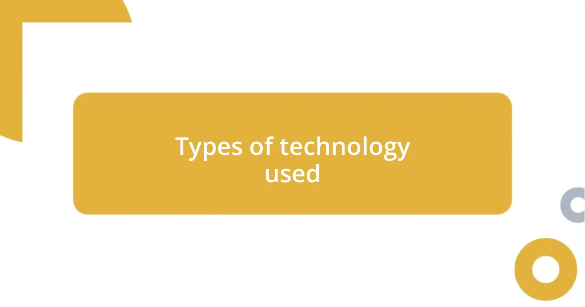 Types of technology used