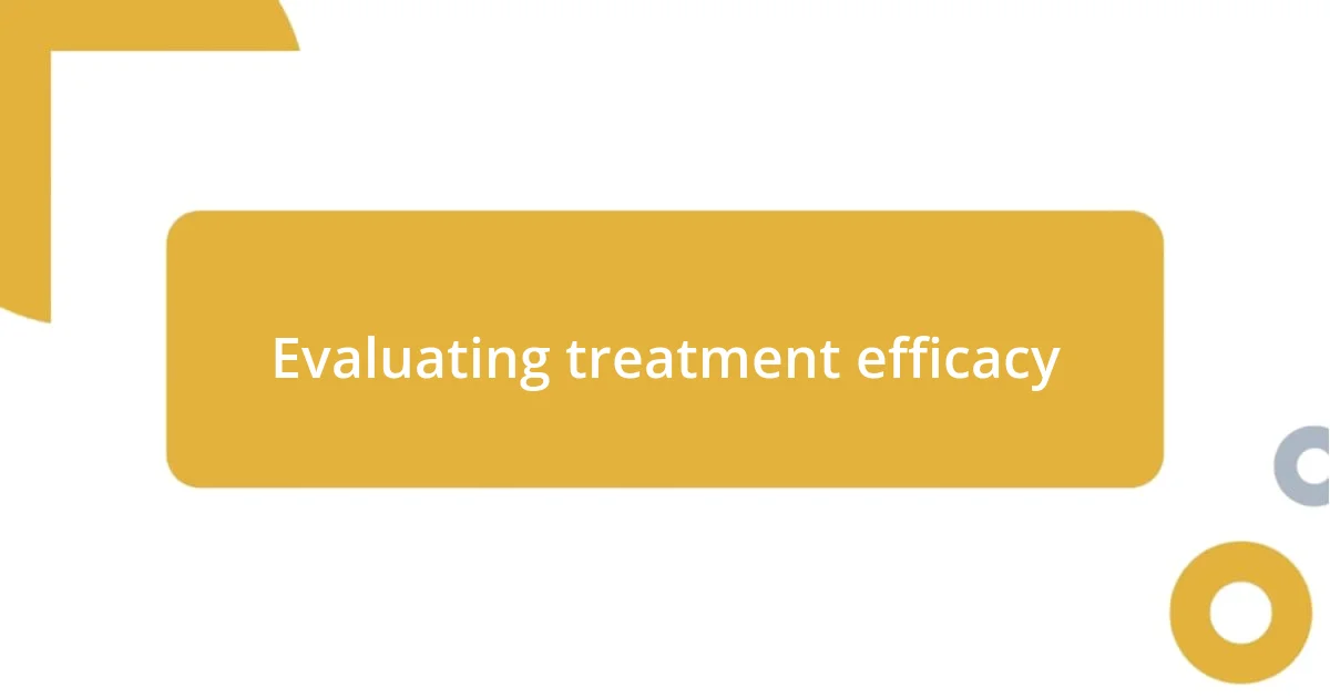 Evaluating treatment efficacy